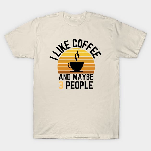 I like coffee and maybe 3 people T-Shirt by GoodWills